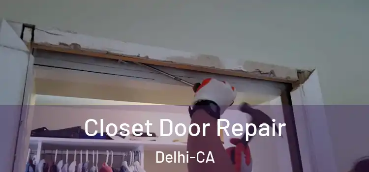  Closet Door Repair Delhi-CA