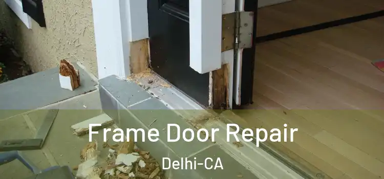  Frame Door Repair Delhi-CA