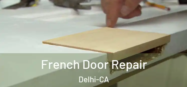  French Door Repair Delhi-CA
