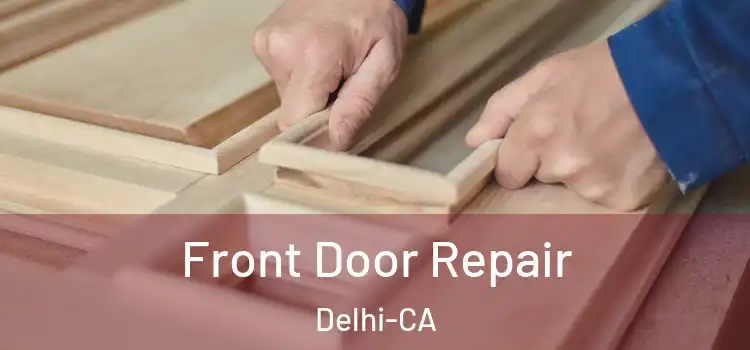  Front Door Repair Delhi-CA