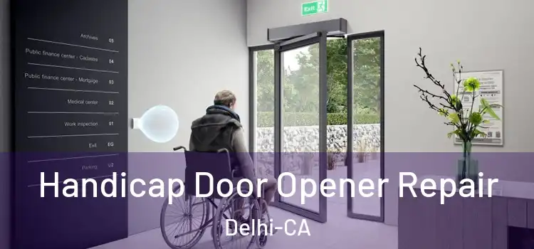  Handicap Door Opener Repair Delhi-CA