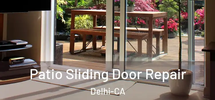  Patio Sliding Door Repair Delhi-CA