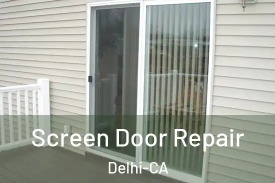  Screen Door Repair Delhi-CA